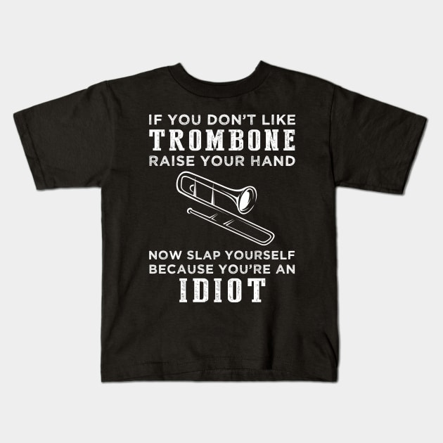 Slide into Laughter: Raise Your Hand If Trombone Isn't Your Jam and Embrace the Idiocy! Kids T-Shirt by MKGift